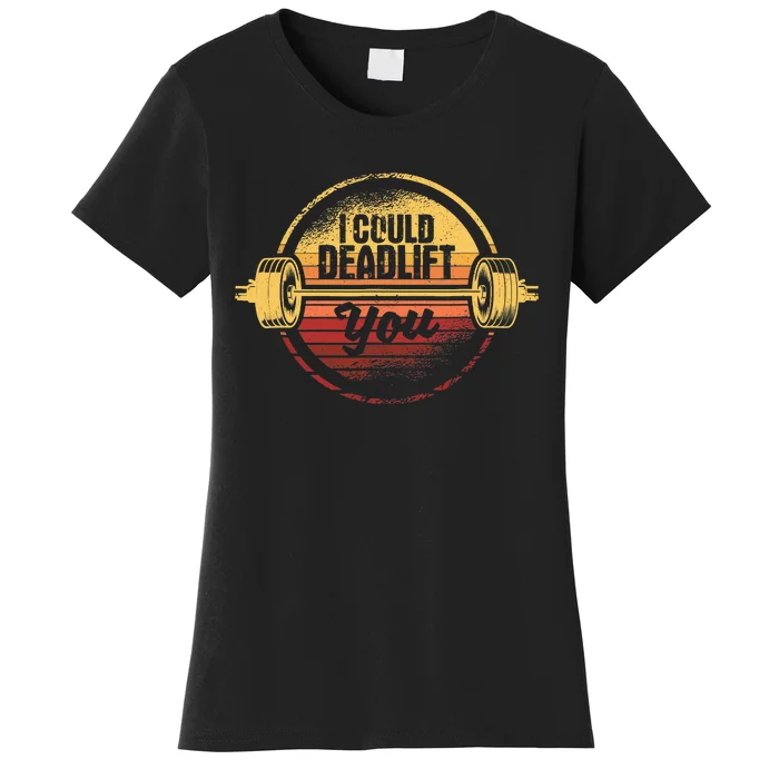 I Could Deadlift You Funny Deadlifting Gym Fitness Workout Women's T-Shirt