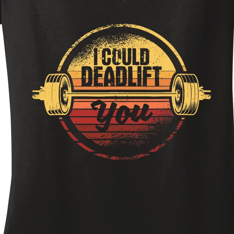 I Could Deadlift You Funny Deadlifting Gym Fitness Workout Women's V-Neck T-Shirt