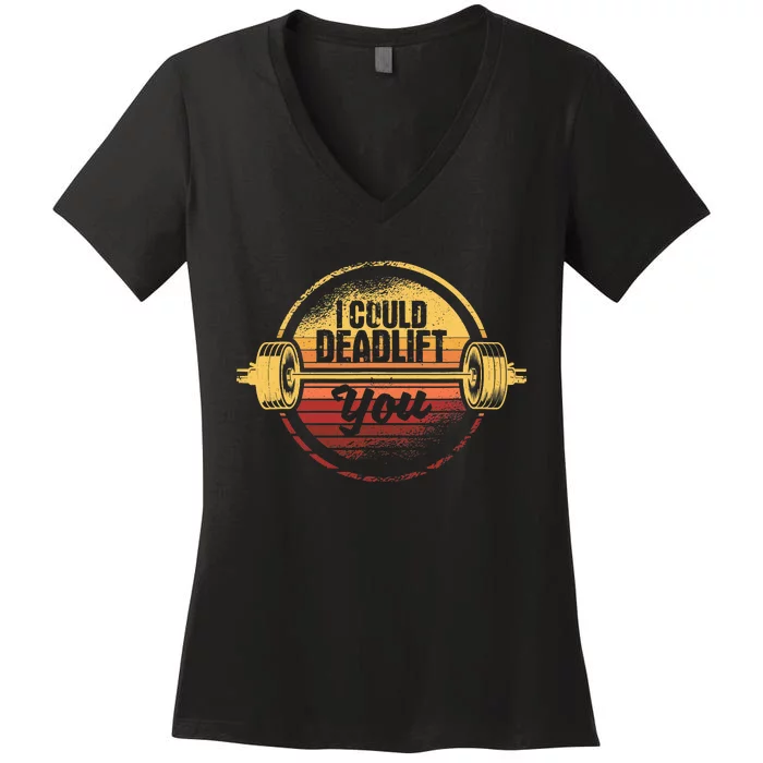 I Could Deadlift You Funny Deadlifting Gym Fitness Workout Women's V-Neck T-Shirt