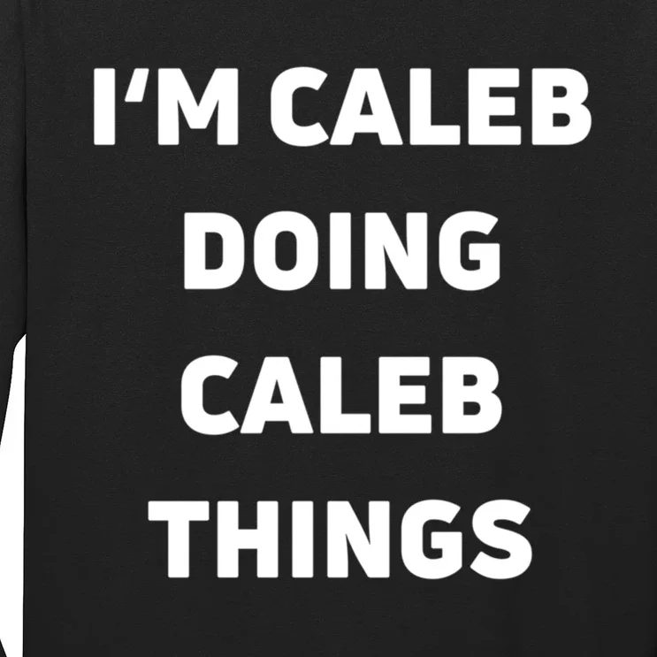 IM Caleb Doing Caleb Things Funny Long Sleeve Shirt