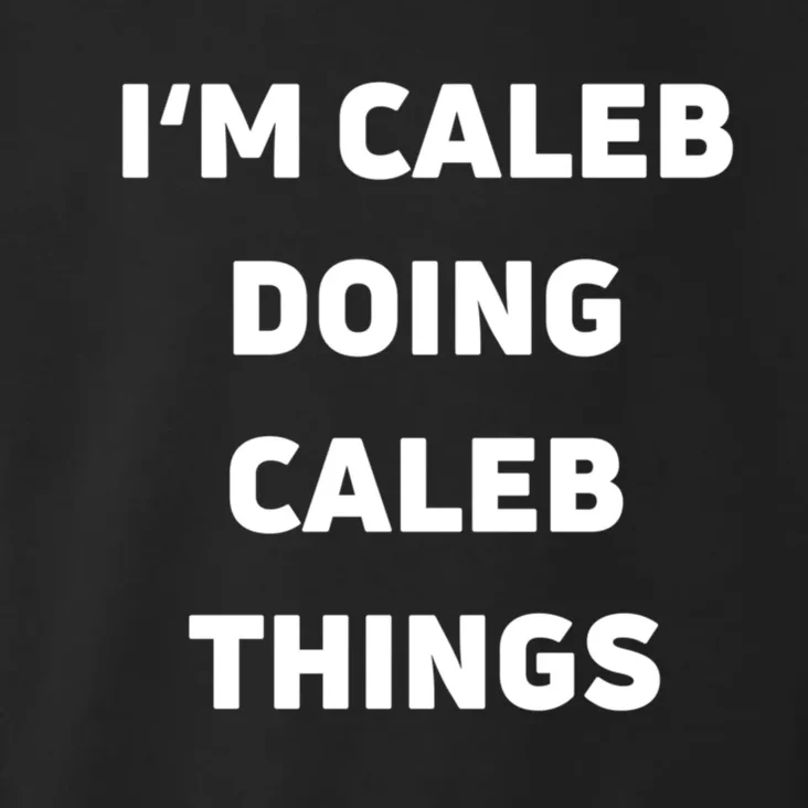 IM Caleb Doing Caleb Things Funny Toddler Hoodie