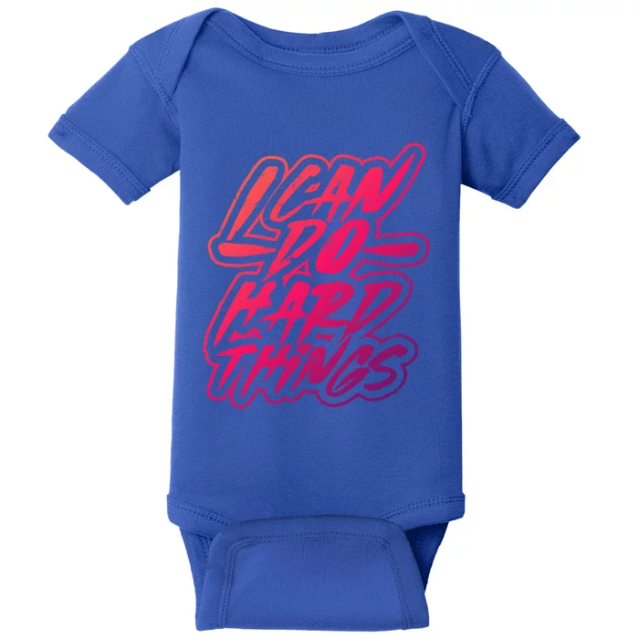 I Can Do Hard Things Motivational And Inspirational Work Gift Baby Bodysuit