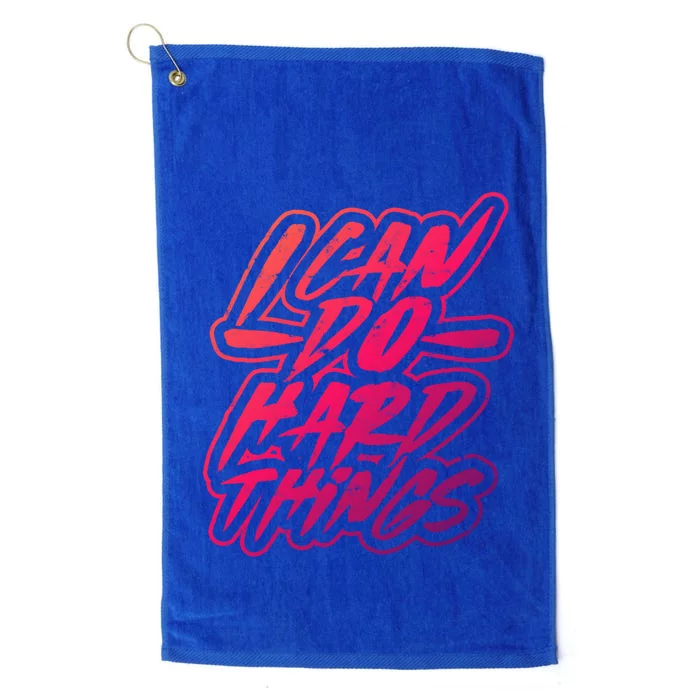 I Can Do Hard Things Motivational And Inspirational Work Gift Platinum Collection Golf Towel