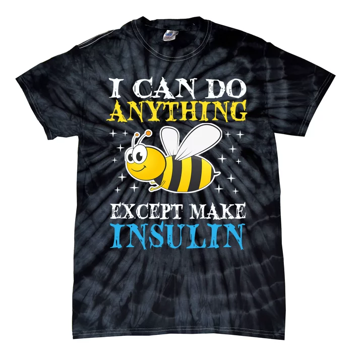 I Can Do Anything Except Make Insulin Tie-Dye T-Shirt