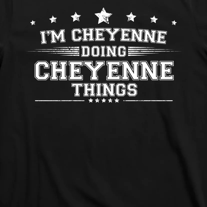 Im Cheyenne Doing Cheyenne Things T-Shirt