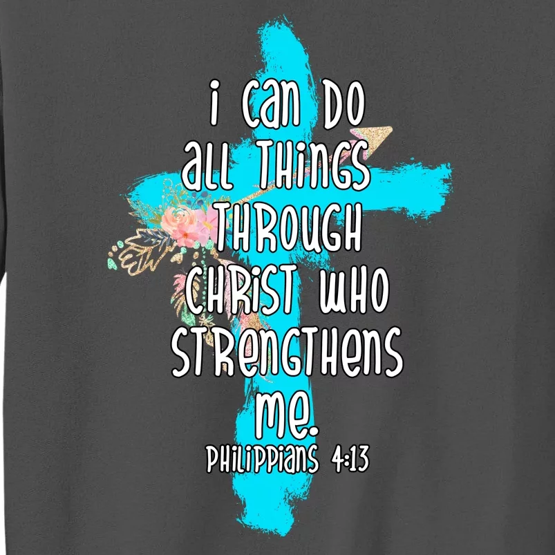 I Can Do All Things Through Christ Philippians 4:13 Bible Verse Tall Sweatshirt