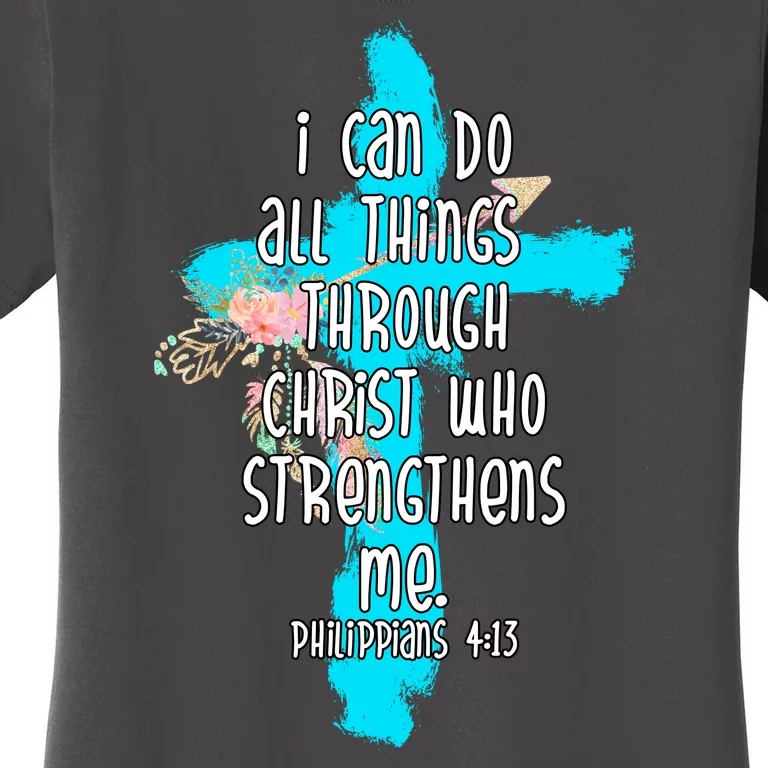 I Can Do All Things Through Christ Philippians 4:13 Bible Verse Women's T-Shirt