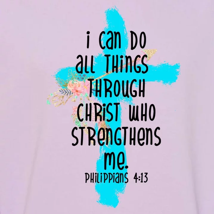 I Can Do All Things Through Christ Philippians 4:13 Bible Verse Garment-Dyed Sweatshirt