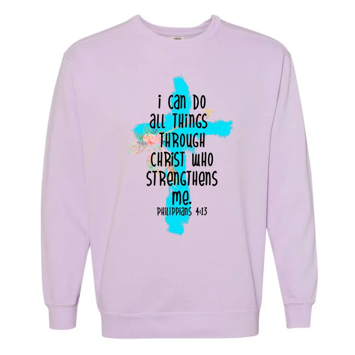 I Can Do All Things Through Christ Philippians 4:13 Bible Verse Garment-Dyed Sweatshirt