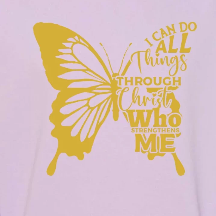 I Can Do All Things Through Christ Butterfly Art Religious Gift Garment-Dyed Sweatshirt