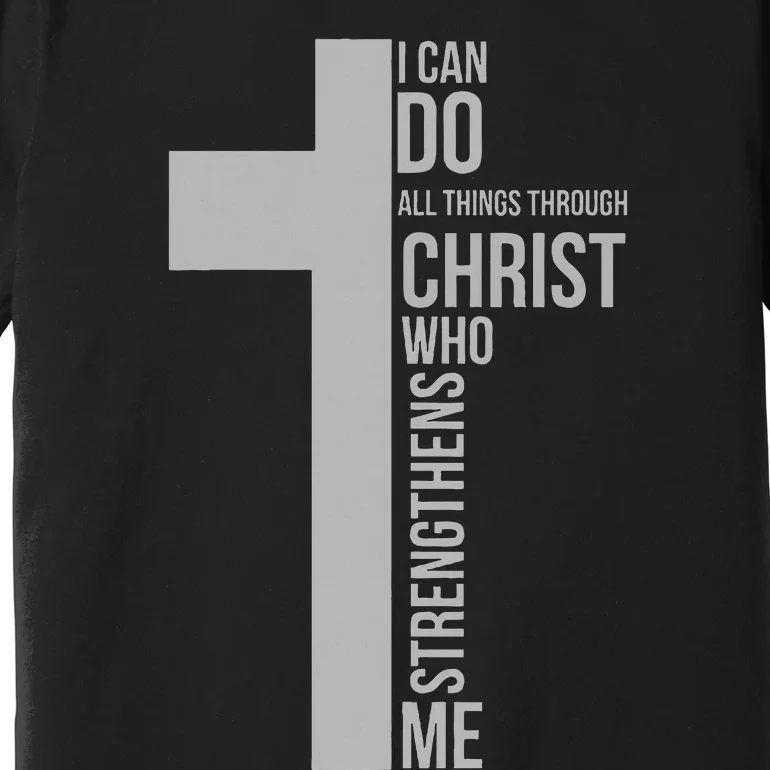 I Can Do All Things Through Christ Who Strengthens Me Cross Premium T-Shirt