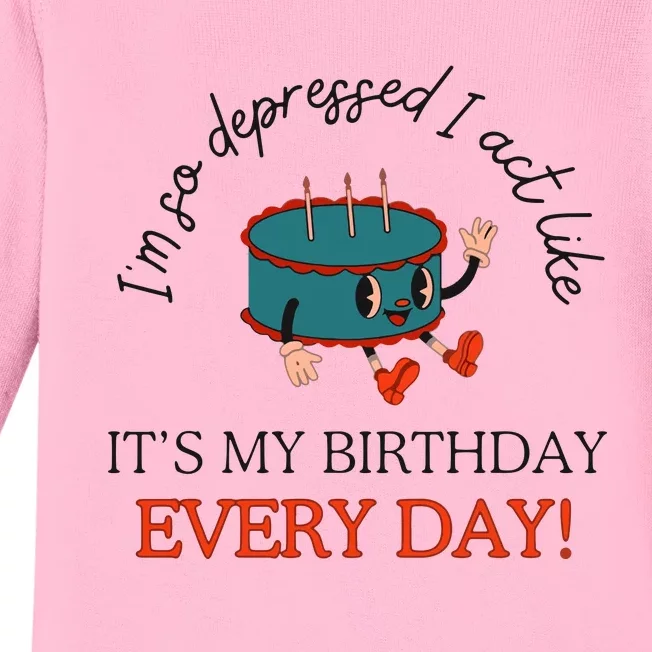 I Can Do It With A Broken Heart IM So Depressed Act Like ItS My Birthday Every Baby Long Sleeve Bodysuit