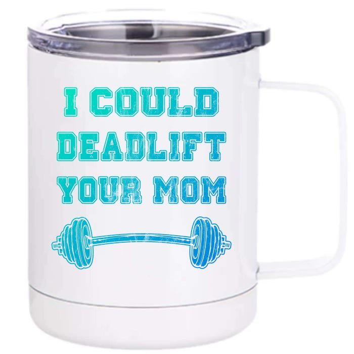 I Could Deadlift Your Mom Weightlifting Gift Funny Gift Front & Back 12oz Stainless Steel Tumbler Cup