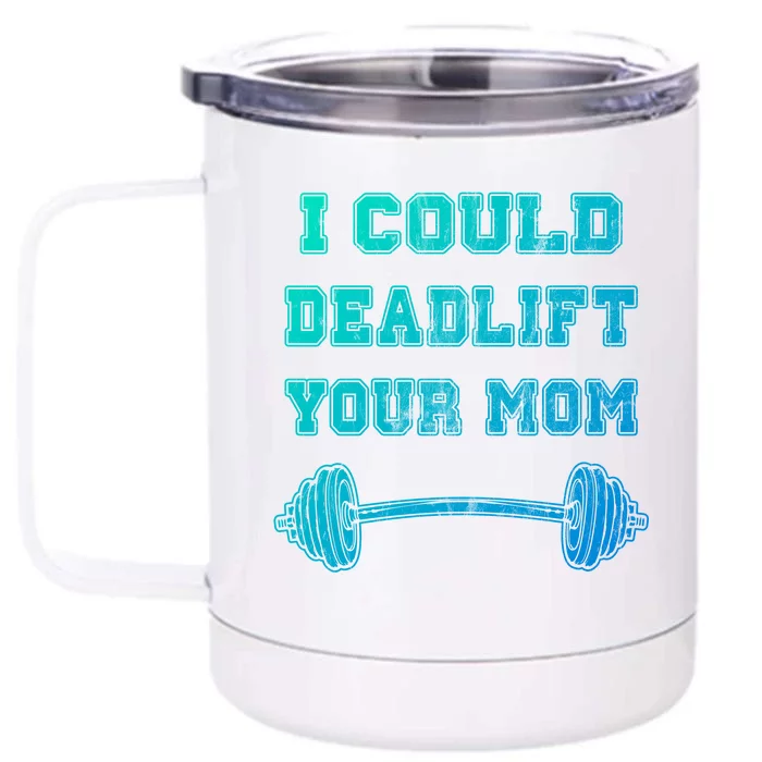 I Could Deadlift Your Mom Weightlifting Gift Funny Gift Front & Back 12oz Stainless Steel Tumbler Cup