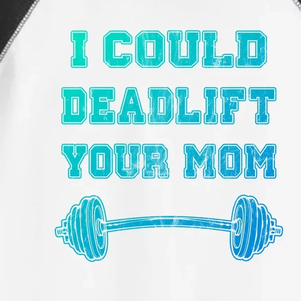 I Could Deadlift Your Mom Weightlifting Gift Funny Gift Toddler Fine Jersey T-Shirt