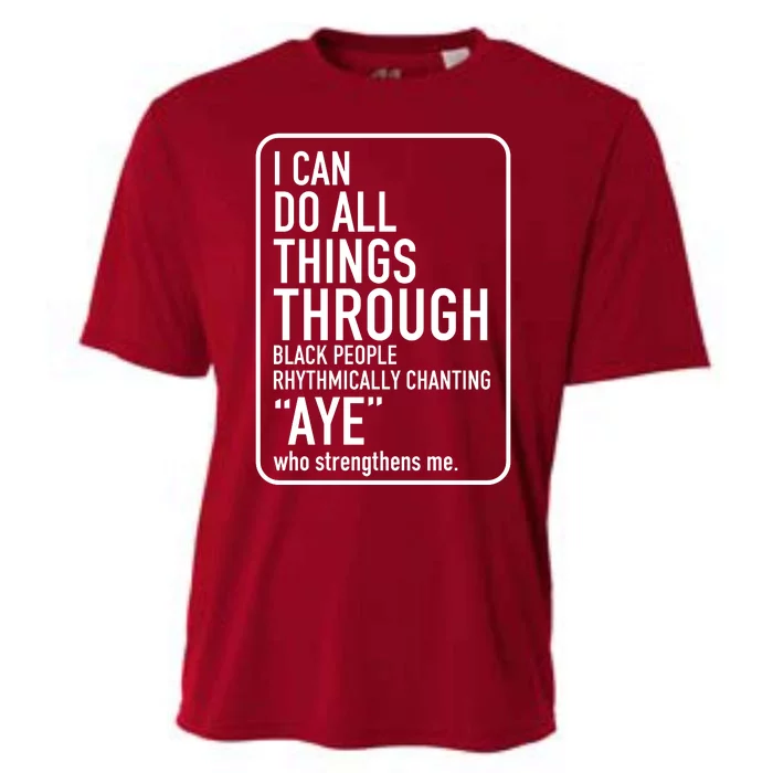 I Can Do All Things Through Black People Chanting Aye Ayemen Cooling Performance Crew T-Shirt