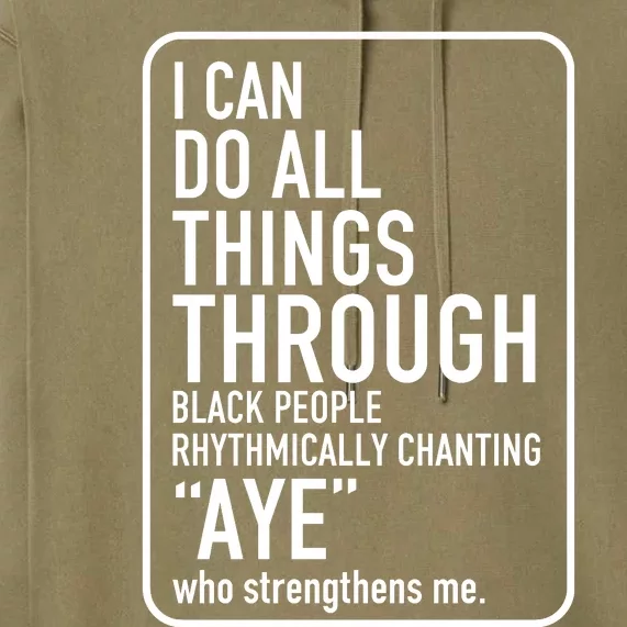 I Can Do All Things Through Black People Chanting Aye Ayemen Premium Hoodie