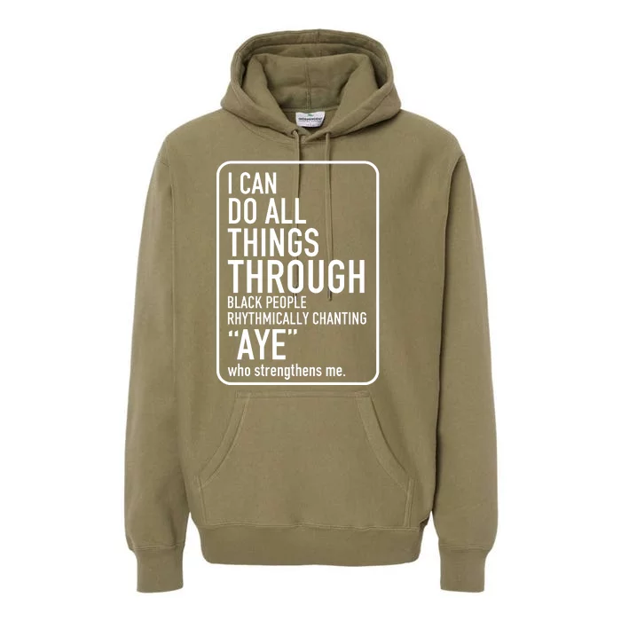 I Can Do All Things Through Black People Chanting Aye Ayemen Premium Hoodie