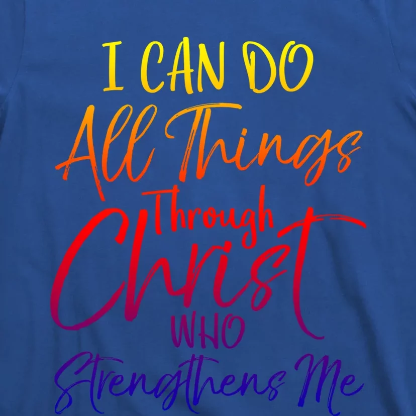 I Can Do All Things Through Christ Who Strengthens Me Gift T-Shirt