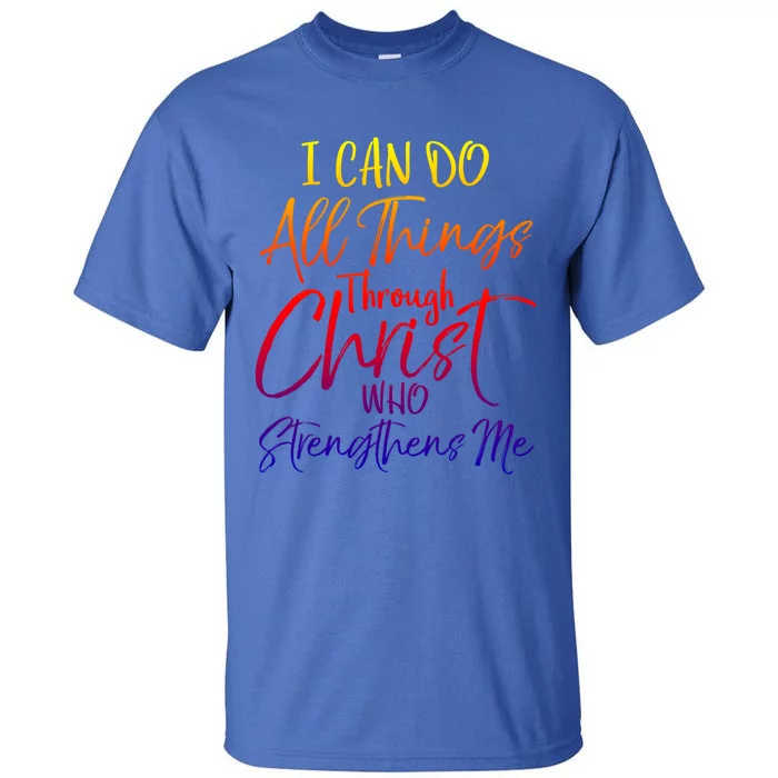 I Can Do All Things Through Christ Who Strengthens Me Gift Tall T-Shirt