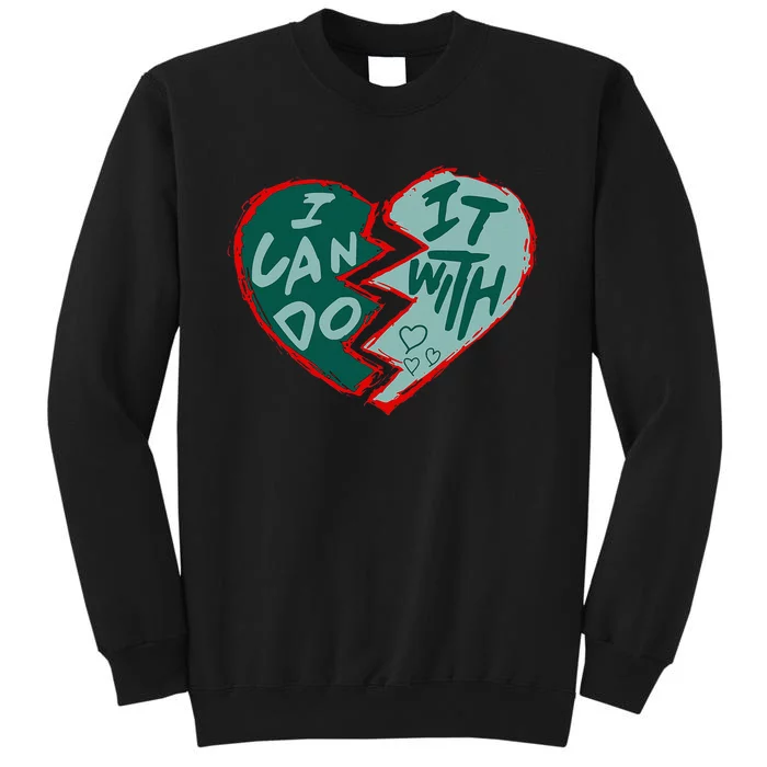 I Can Do It With Broken Heart Tall Sweatshirt