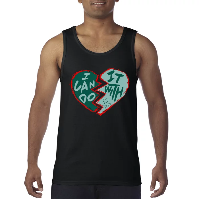 I Can Do It With Broken Heart Tank Top