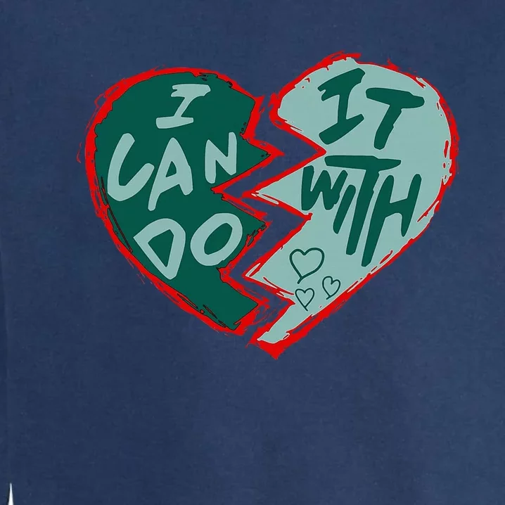 I Can Do It With Broken Heart Garment-Dyed Sweatshirt