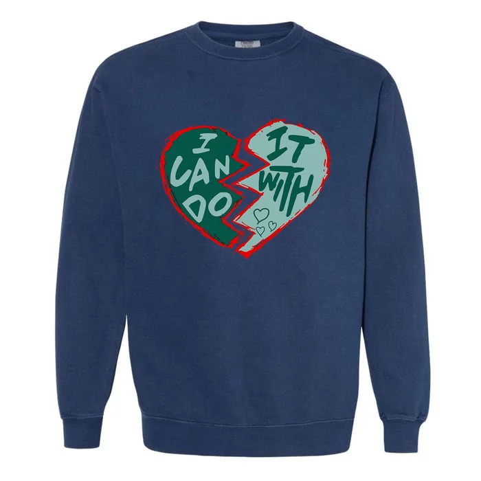 I Can Do It With Broken Heart Garment-Dyed Sweatshirt