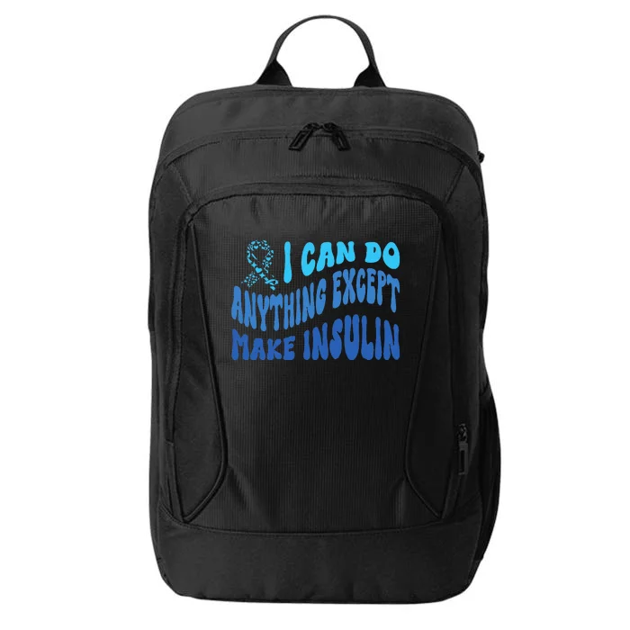 I Can Do Anything Except Insulin Type 1 Diabetes Awareness City Backpack