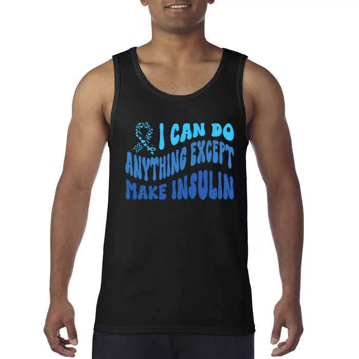 I Can Do Anything Except Insulin Type 1 Diabetes Awareness Tank Top