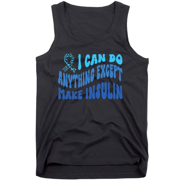 I Can Do Anything Except Insulin Type 1 Diabetes Awareness Tank Top