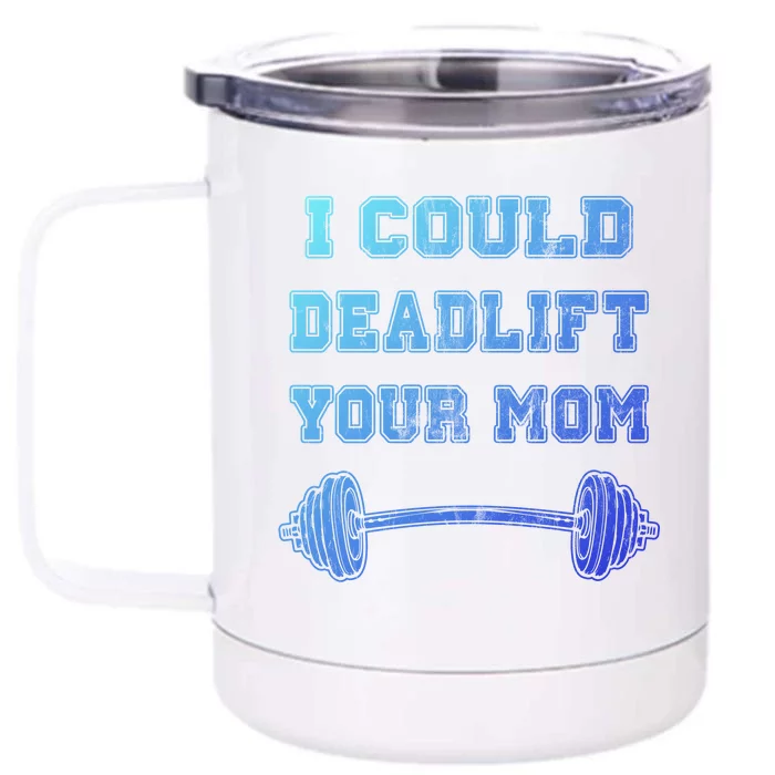 I Could Deadlift Your Mom Weightlifting Gift Funny Gift Front & Back 12oz Stainless Steel Tumbler Cup