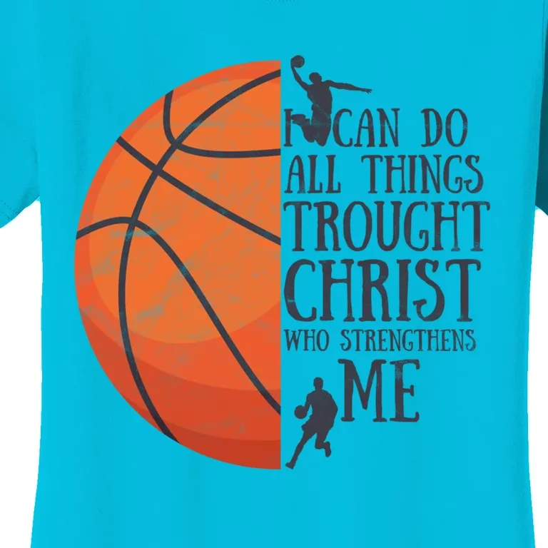 I Can Do All Things Through Basketball Christian Gift Women's T-Shirt