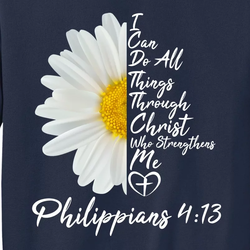 I Can Do All Things Through Christ Who Strengthens Me Philippian 4 13 Flower Sweatshirt