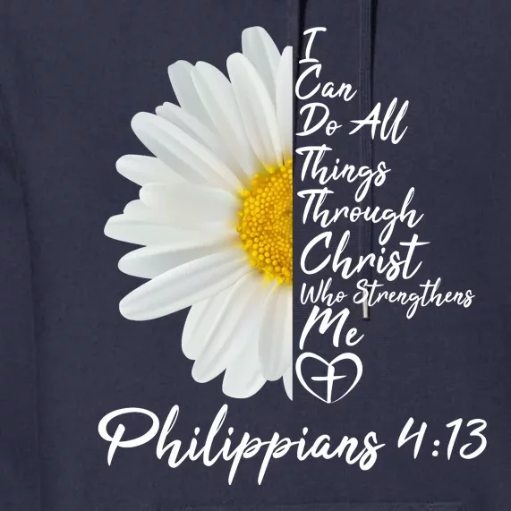 I Can Do All Things Through Christ Who Strengthens Me Philippian 4 13 Flower Premium Hoodie