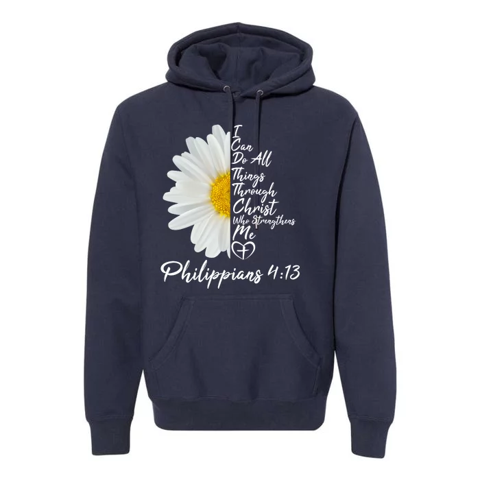 I Can Do All Things Through Christ Who Strengthens Me Philippian 4 13 Flower Premium Hoodie