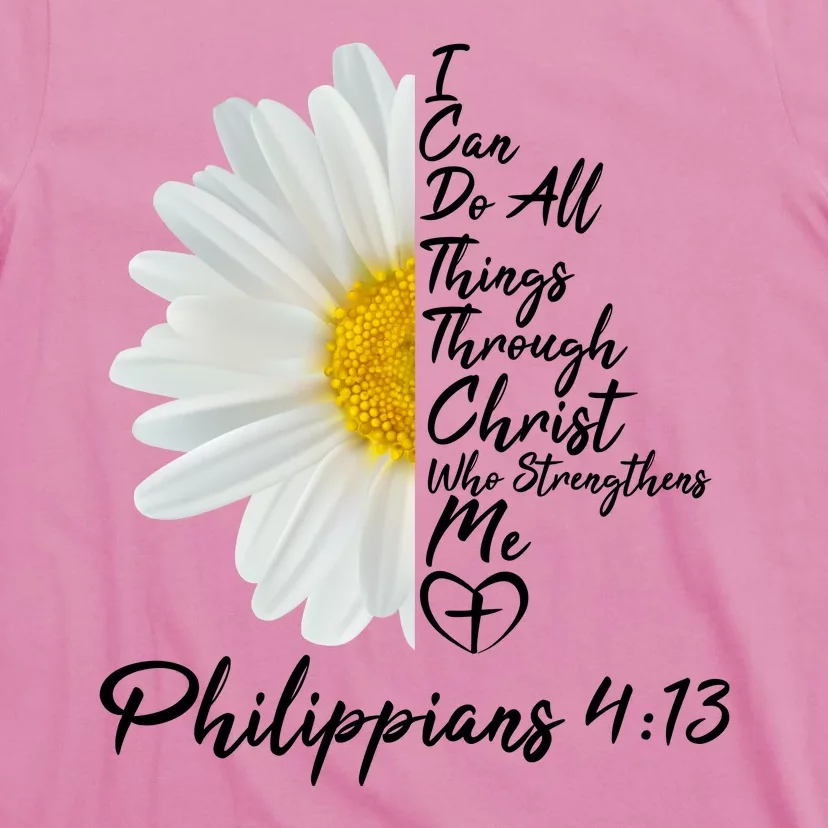 I Can Do All Things Through Christ Who Strengthens Me Philippian 4 13 Flower T-Shirt