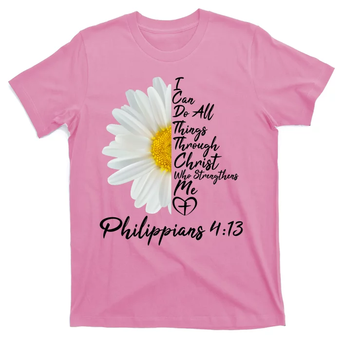 I Can Do All Things Through Christ Who Strengthens Me Philippian 4 13 Flower T-Shirt