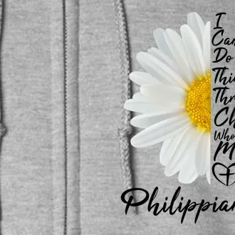 I Can Do All Things Through Christ Who Strengthens Me Philippian 4 13 Flower Full Zip Hoodie