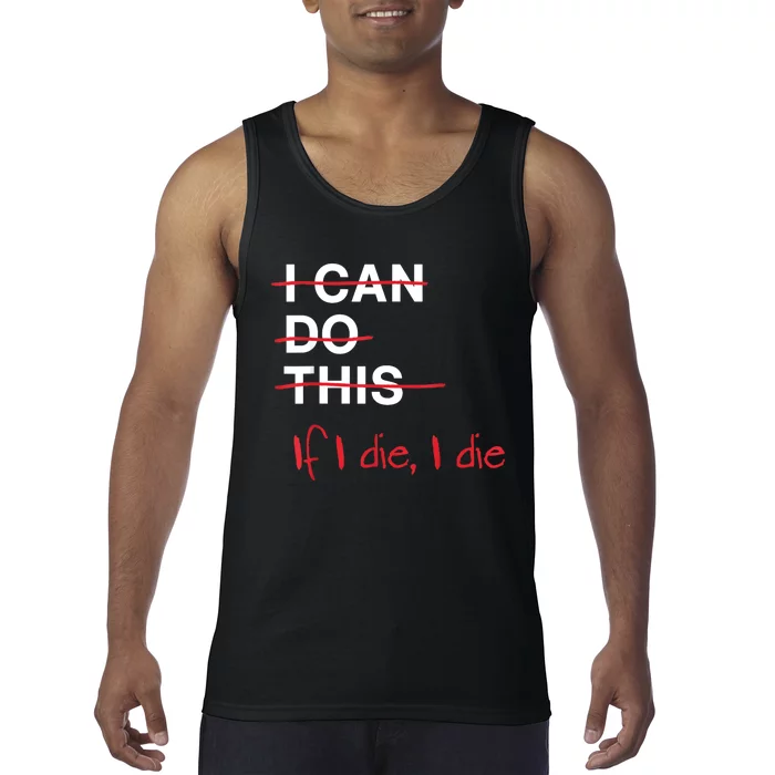 I Can Do This If I Die I Die Funny Fitness Workout Gym Lover Tank Top