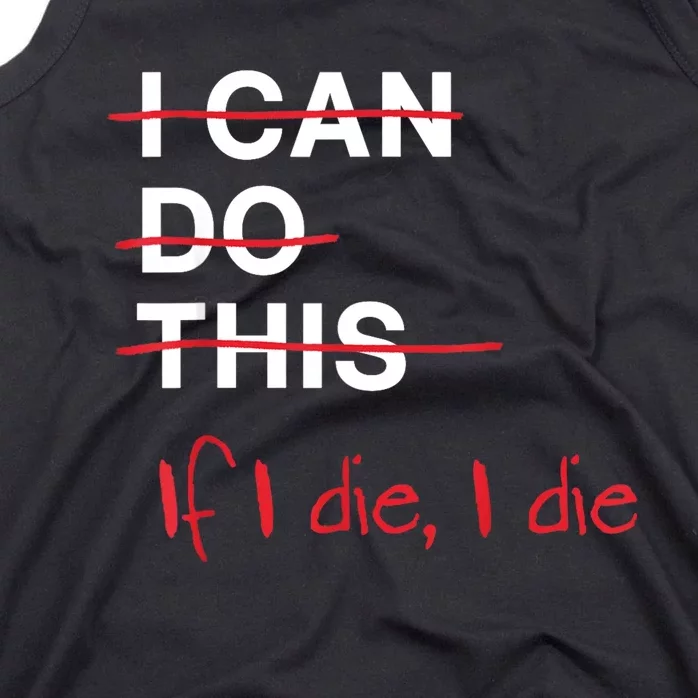 I Can Do This If I Die I Die Funny Fitness Workout Gym Lover Tank Top