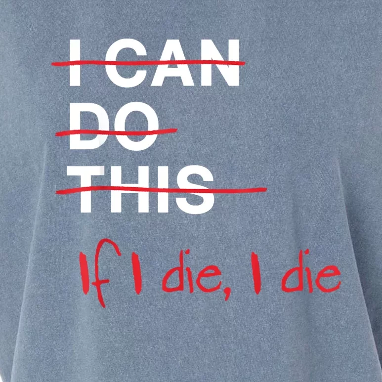 I Can Do This If I Die I Die Funny Fitness Workout Gym Lover Garment-Dyed Women's Muscle Tee