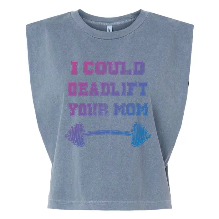 I Could Deadlift Your Mom Weightlifting Gift Funny Gift Garment-Dyed Women's Muscle Tee