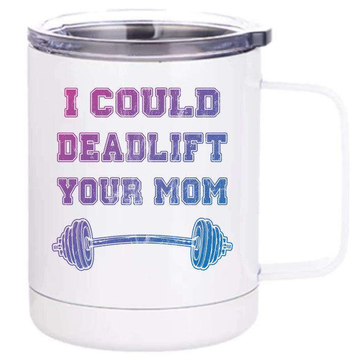 I Could Deadlift Your Mom Weightlifting Gift Funny Gift Front & Back 12oz Stainless Steel Tumbler Cup