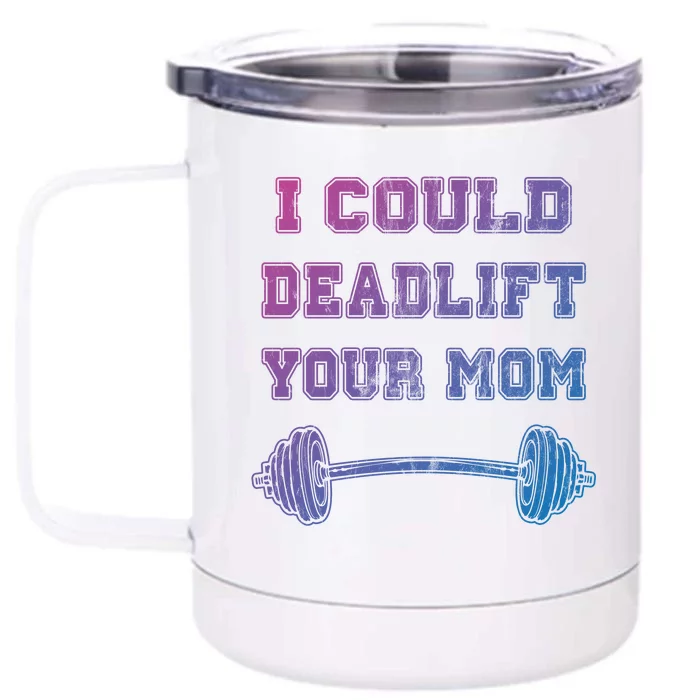 I Could Deadlift Your Mom Weightlifting Gift Funny Gift Front & Back 12oz Stainless Steel Tumbler Cup