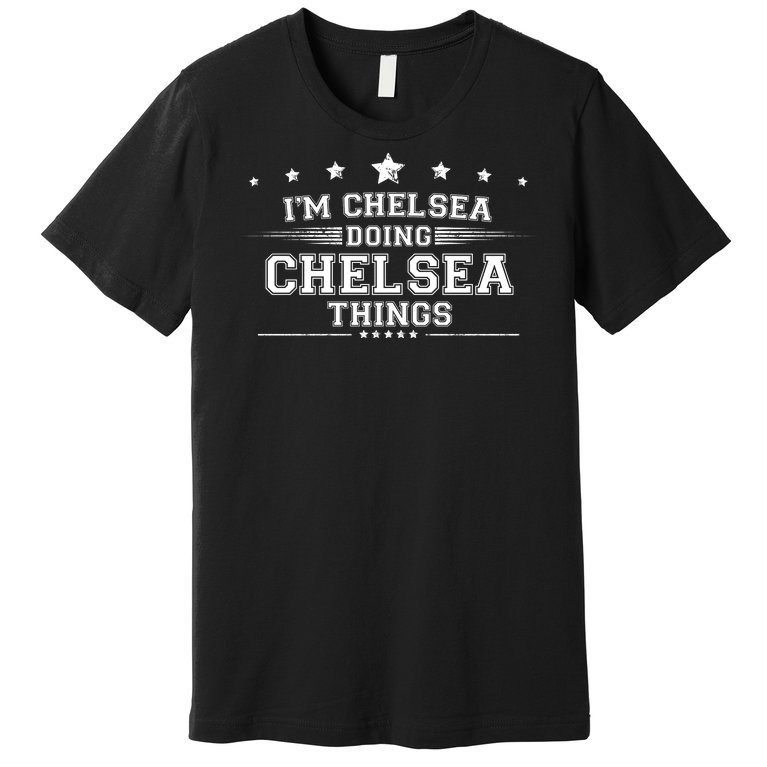 Im Chelsea Doing Chelsea Things Premium T-Shirt