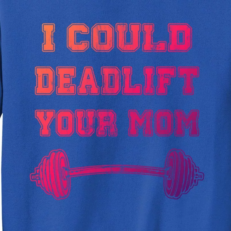 I Could Deadlift Your Mom Weightlifting Gift Funny Gift Sweatshirt