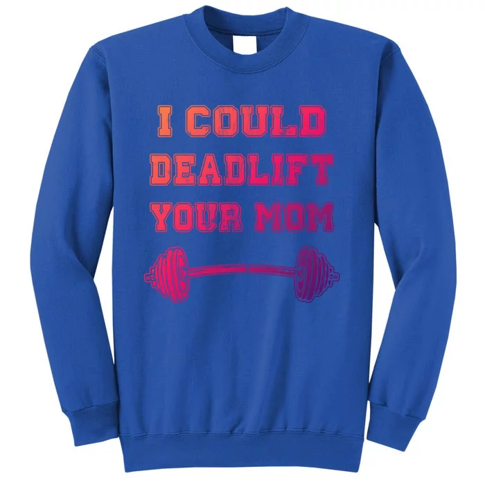 I Could Deadlift Your Mom Weightlifting Gift Funny Gift Sweatshirt