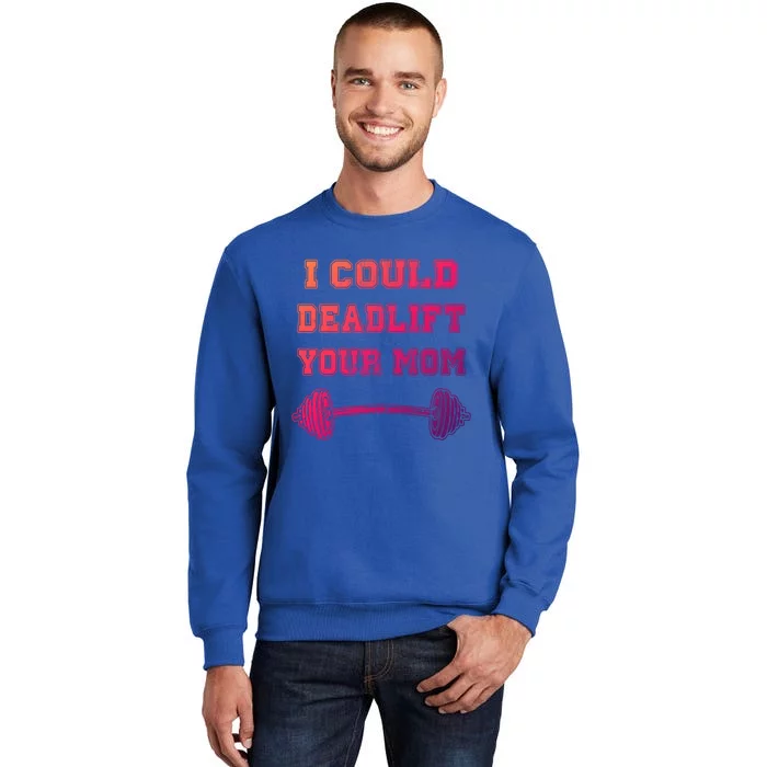 I Could Deadlift Your Mom Weightlifting Gift Funny Gift Tall Sweatshirt