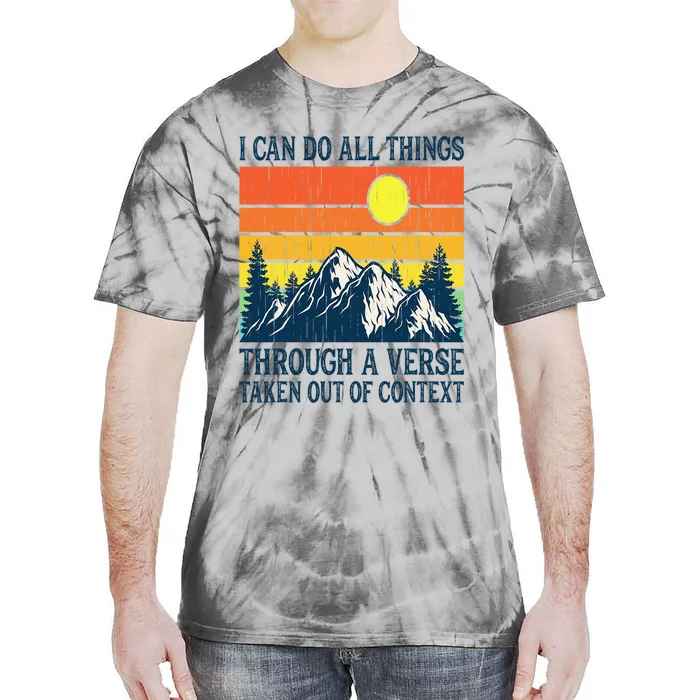 I can do all things through a verse taken out of context Tie-Dye T-Shirt